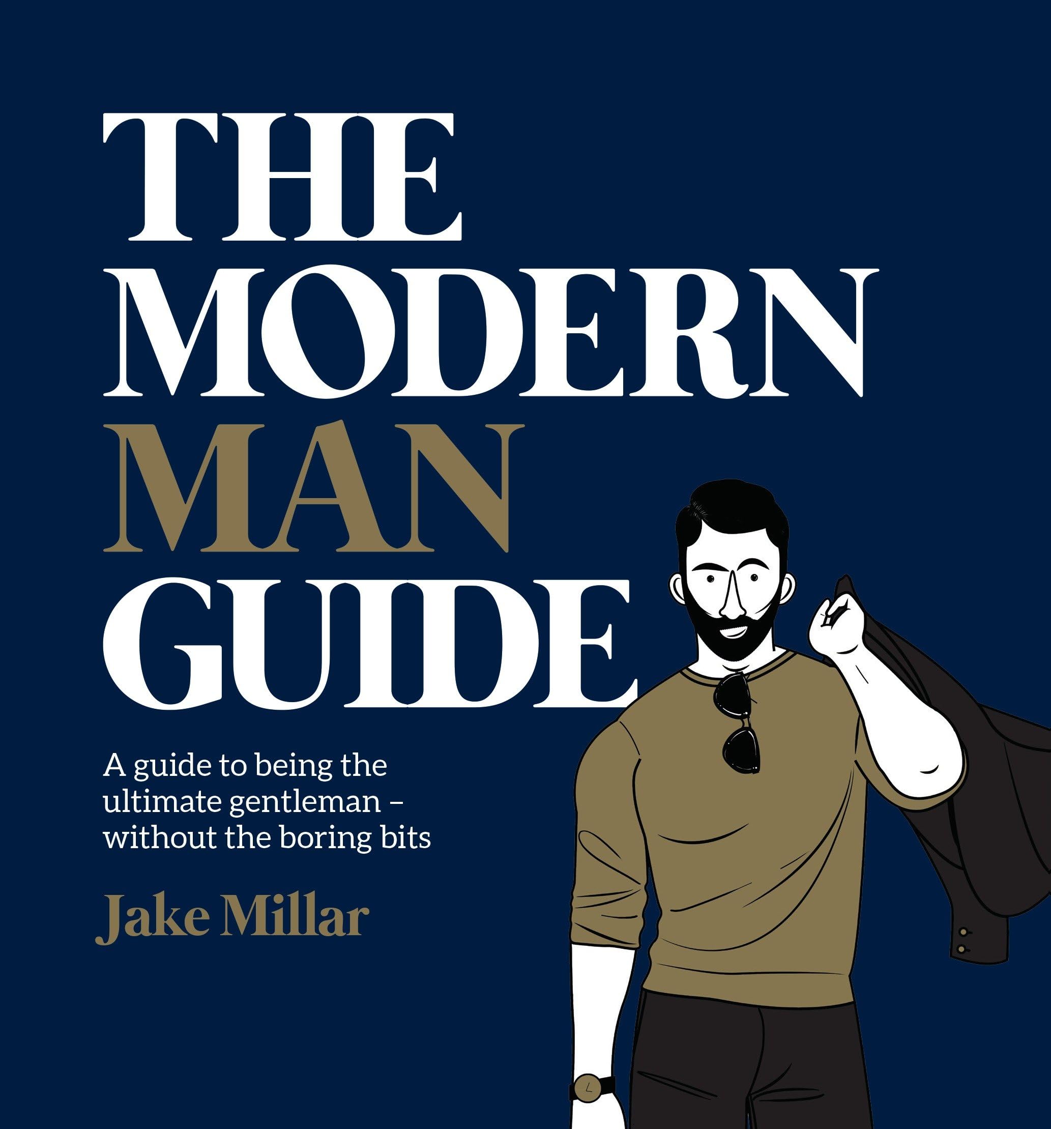 The Modern Man Guide: A Guide to Being the Ultimate Gentleman - without the boring bits Books