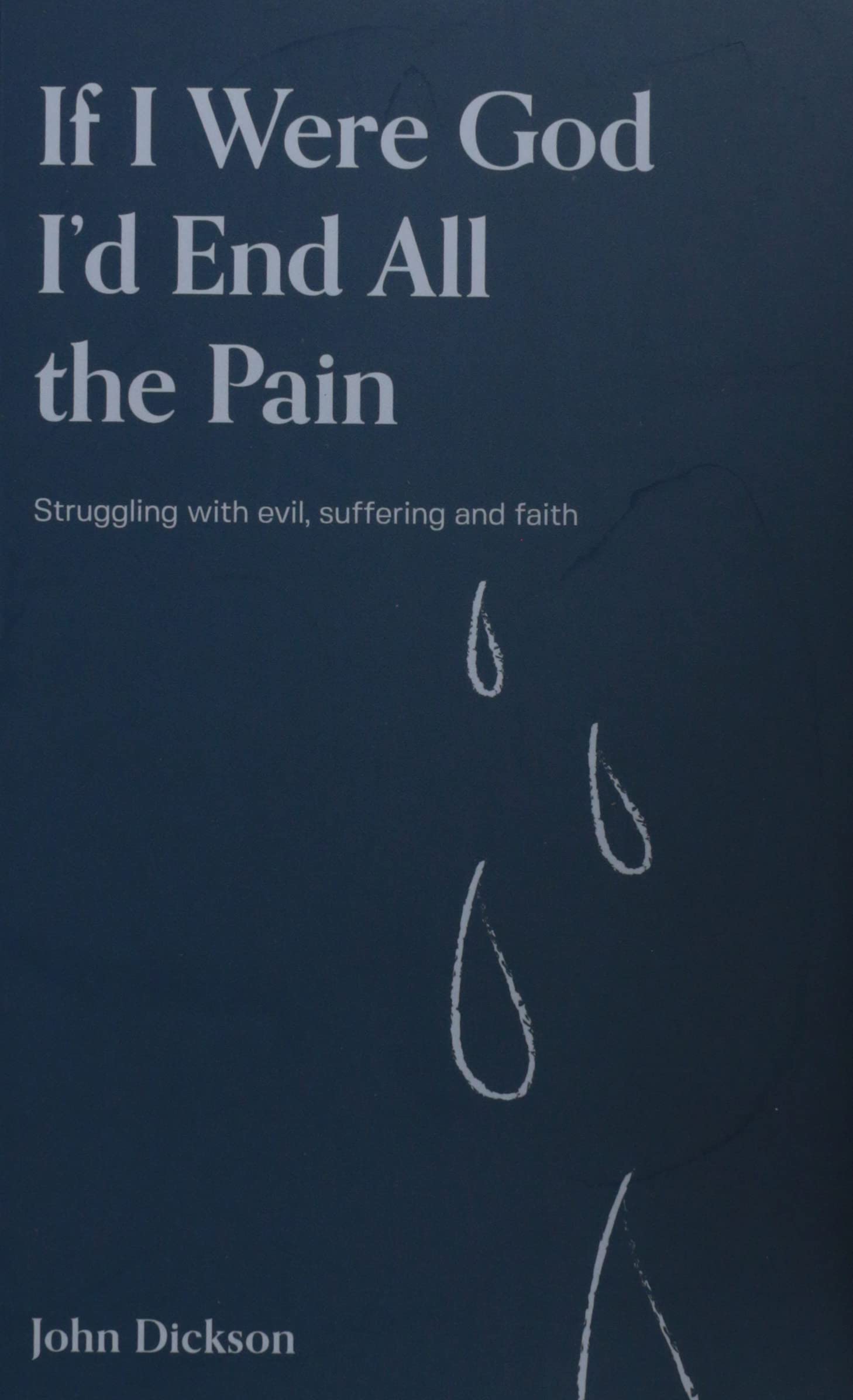 If I Were God I'd End all the Pain: Struggling with evil, suffering and faith Religion & Esotericism