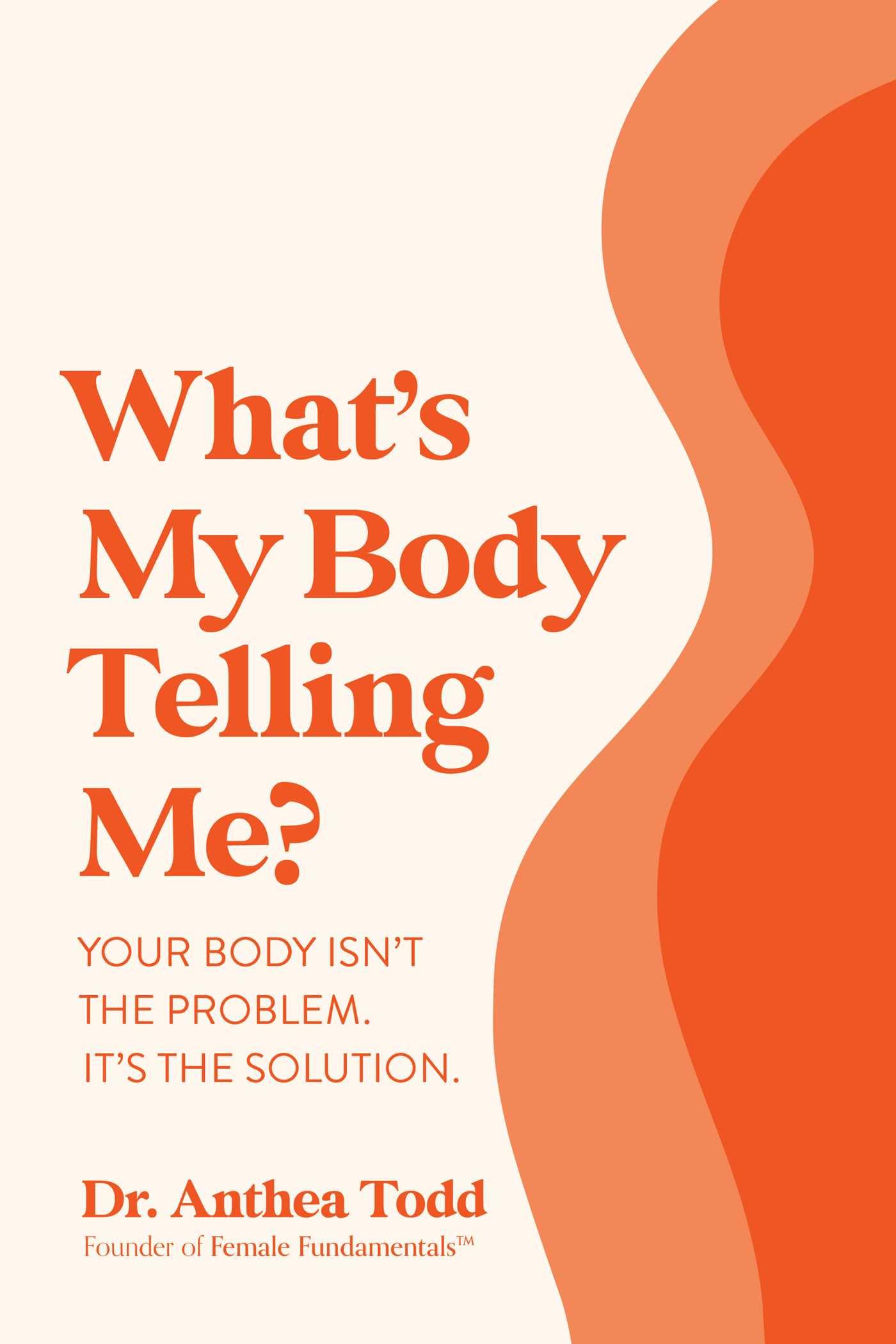 What's My Body Telling Me?: Your Body Isn't the Problem. It's the Solution. book
