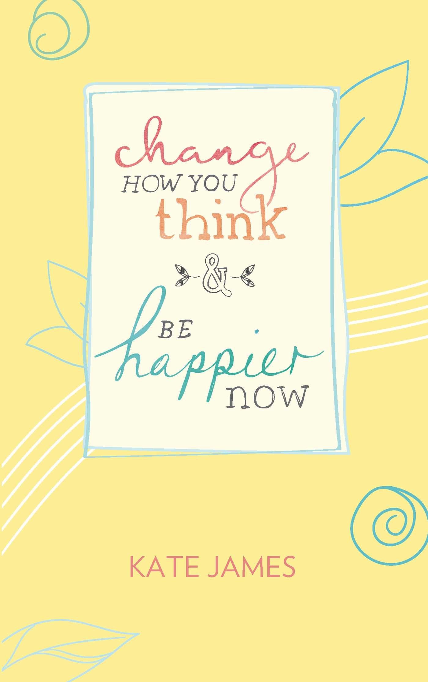 Change How You Think and Be Happier Now Books