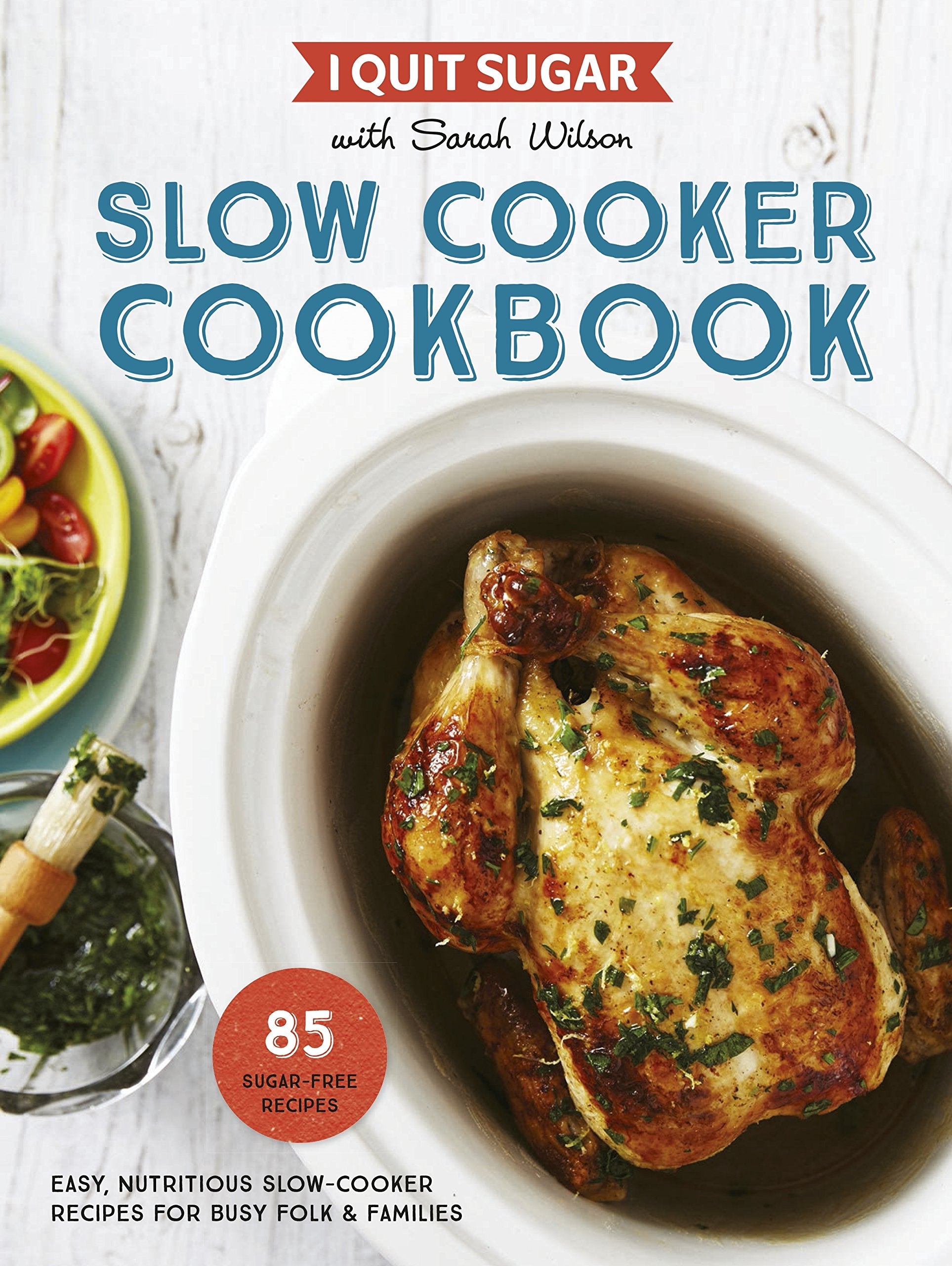 I Quit Sugar: Slow Cooker Cookbook by Sarah Wilson Books