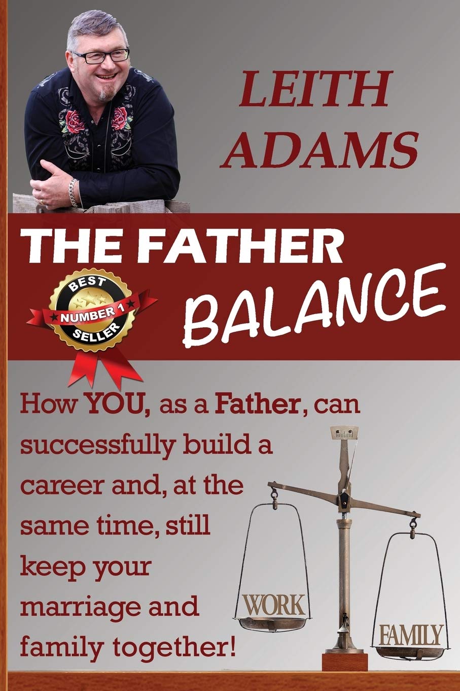 The Father Balance: How You, as a Father, Can Successfully Build a Career and, at the Same Time, Still Keep Your Marriage and Family Together Partnership & Love