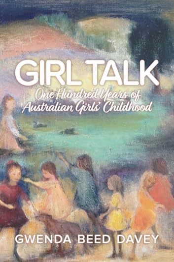 Girl Talk: One Hundred Years of Australian Girls' Childhood Social Sciences