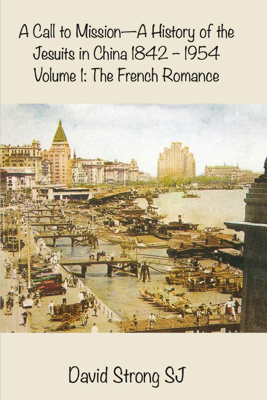 A Call to Mission: A History of the Jesuits in China 1842-1954: the French Romance (1) book