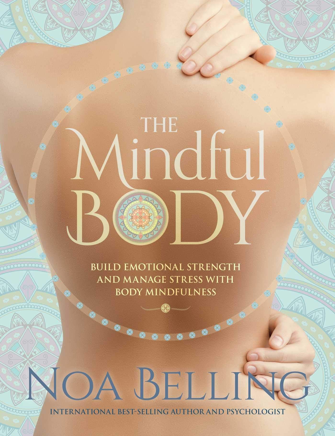 The Mindful Body: Build Emotional Strength and Manage Stress with Body Mindfulness book