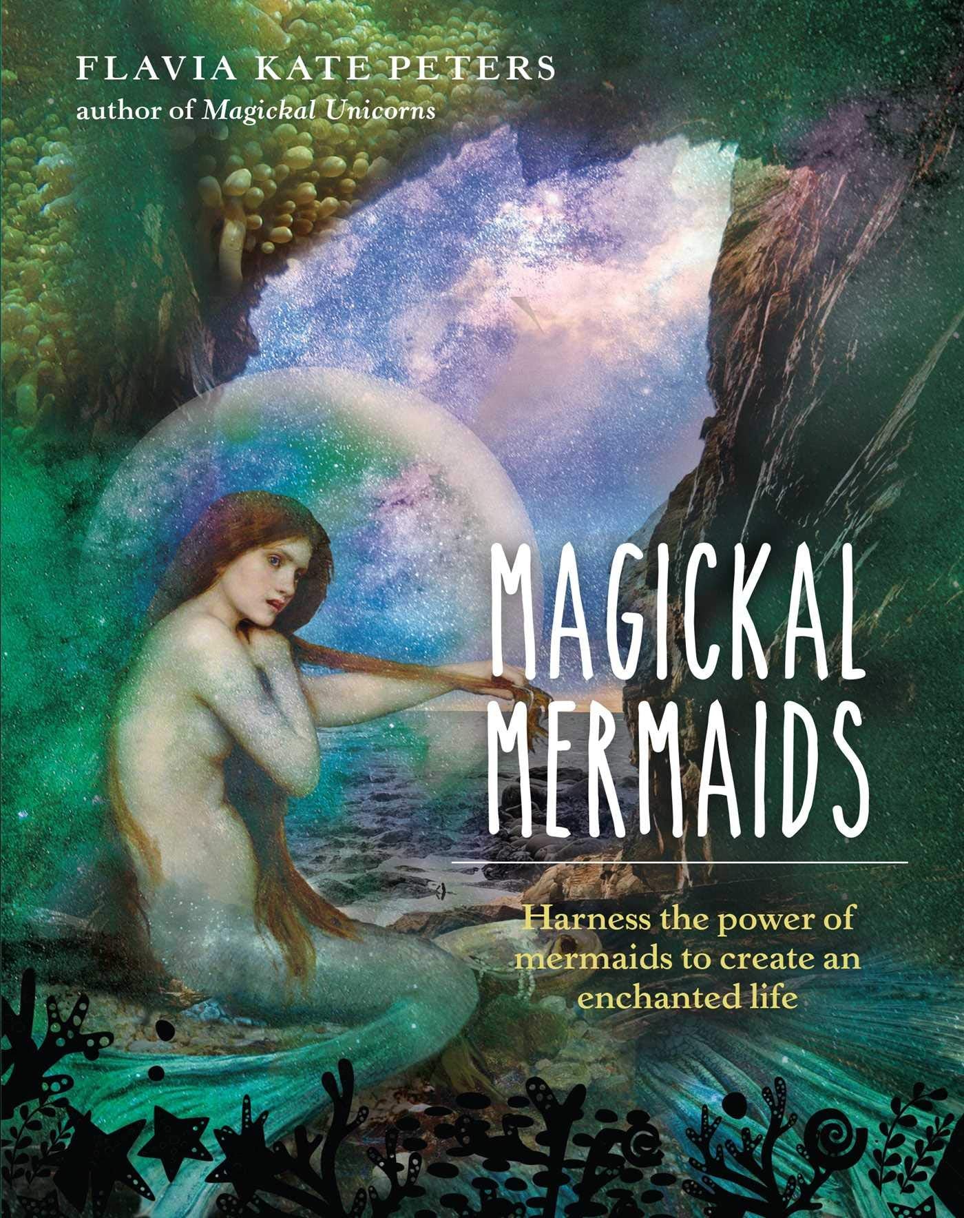 Magickal Mermaids: Harness the Power of the Mermaids to Create an Enchanted Life Religion & Esotericism