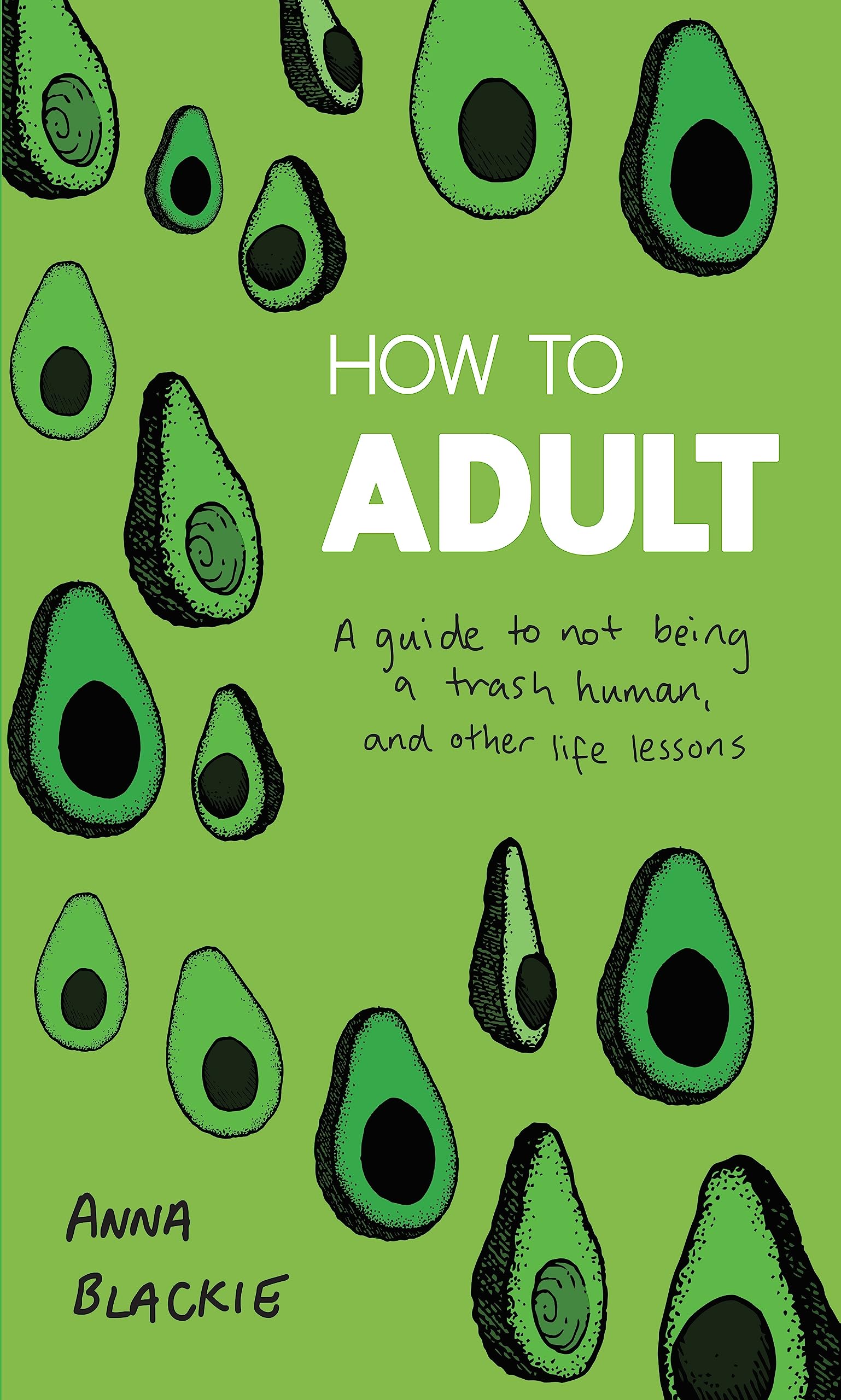 How to Adult: A Guide to Not Being a Trash Human, and Other Life Lessons book