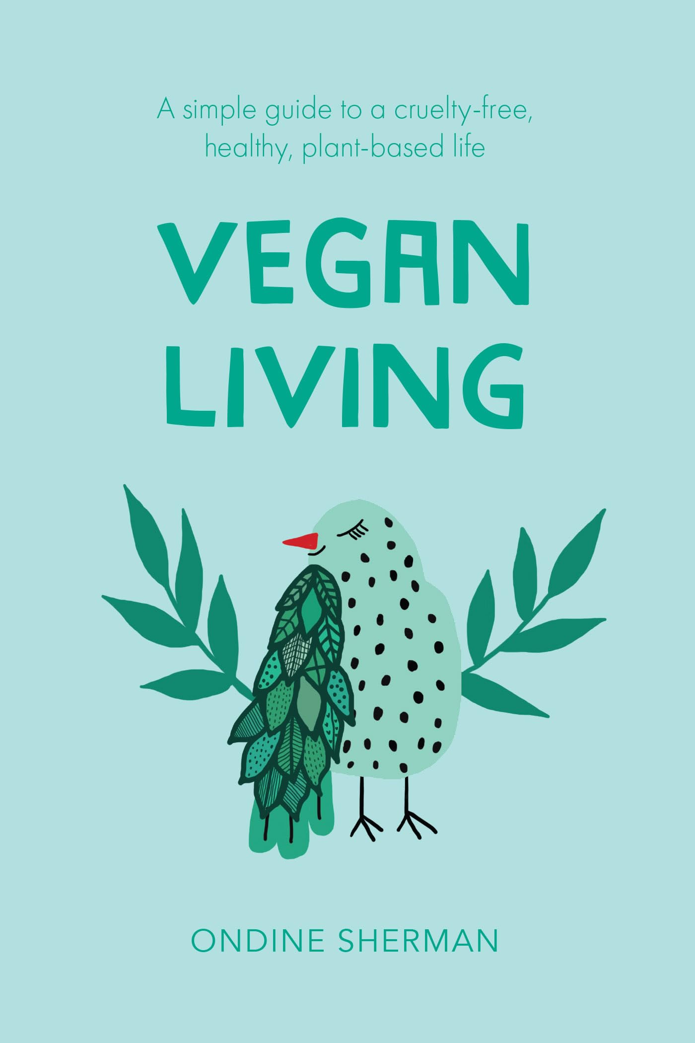 Vegan Living: How to Protect Animals, Save the Planet and Be Healthier and Happier Than Ever Before book