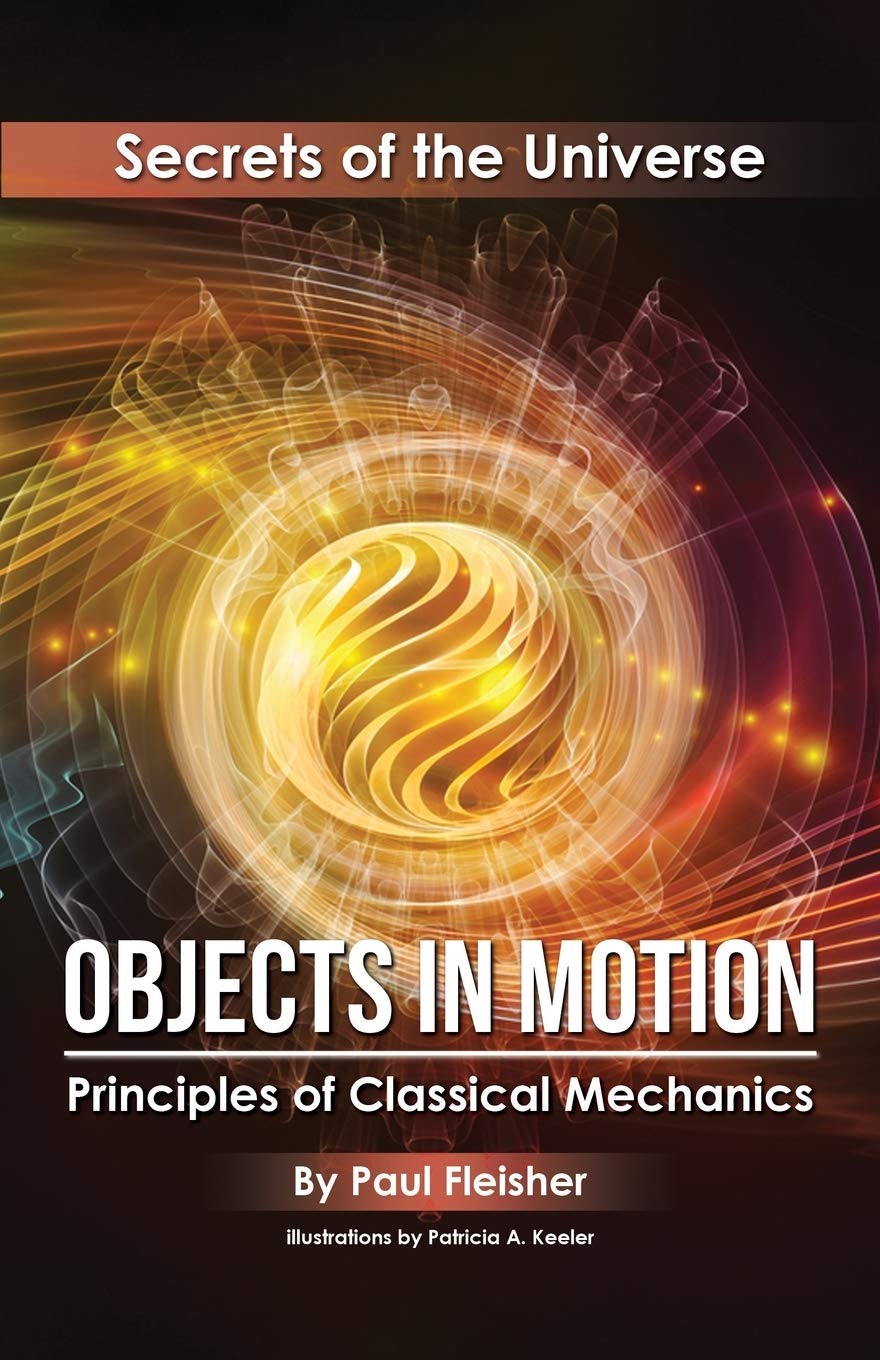 Objects in Motion: Principles of Classical Mechanics (Secrets of the Universe, Band 3) Business & Technology