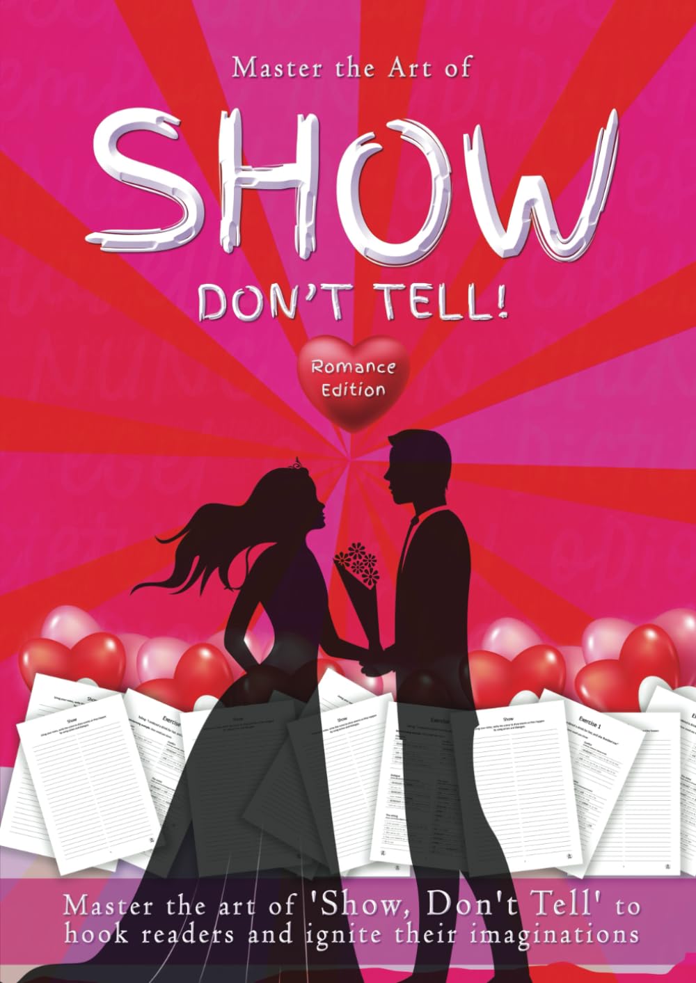 Show, Don't Tell - Romance Writer's Edition: 50 Exercises to Help Romance Writers Master the Art of 'Show, Don't Tell' to Hook Readers and Ignite Their Imaginations Media & Communication