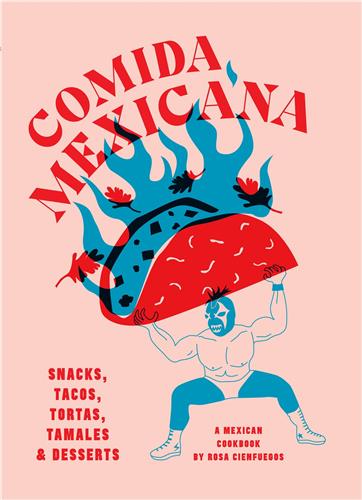 Comida Mexicana : Snacks, tacos, tortas, tamales & desserts book