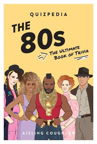 80s Quizpedia : The ultimate book of trivia Film, Art & Culture