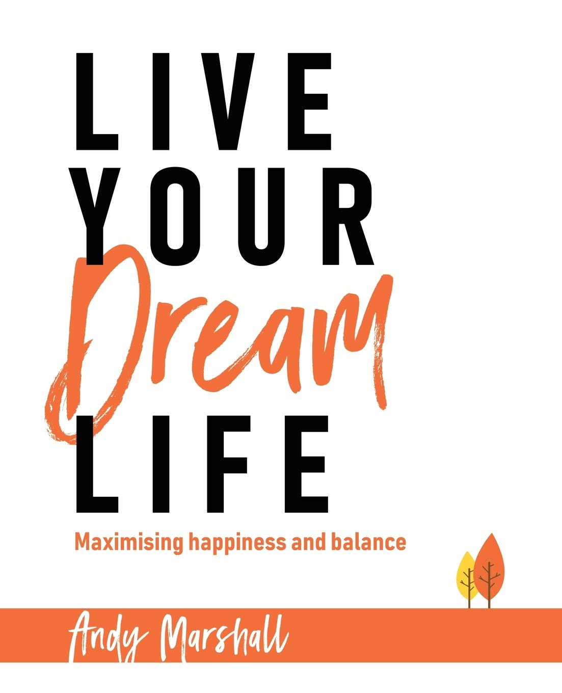 Live Your Dream Life: Maximising Happiness and Balance Parents & Children