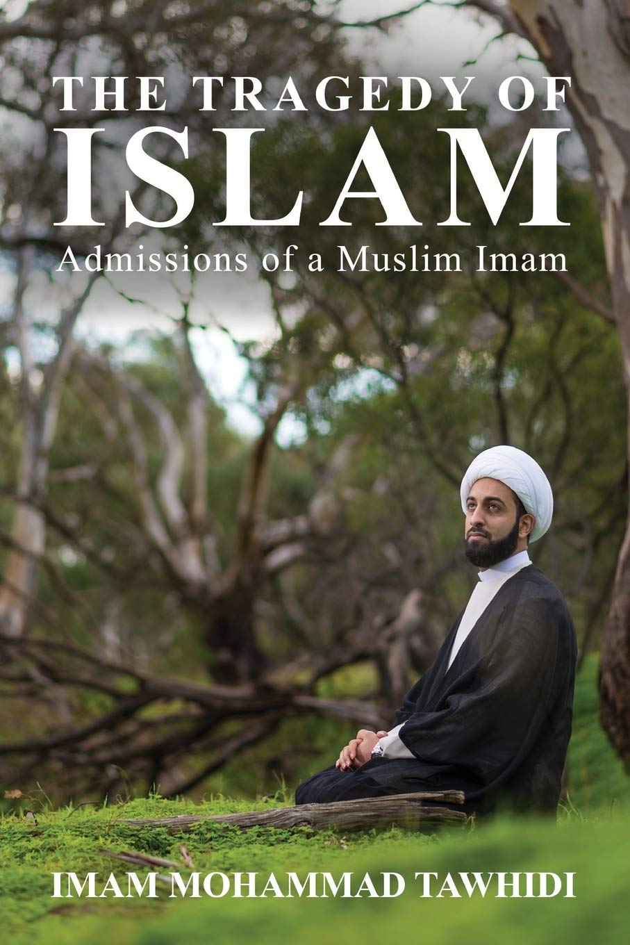 The Tragedy of Islam: Admissions of a Muslim Imam Politics & Society