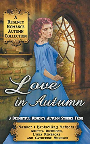 Love in Autumn: A Regency Romance Autumn Collection: 3 Delightful Regency Autumn Stories (Regency Collections, Band 15) Religion & Esotericism