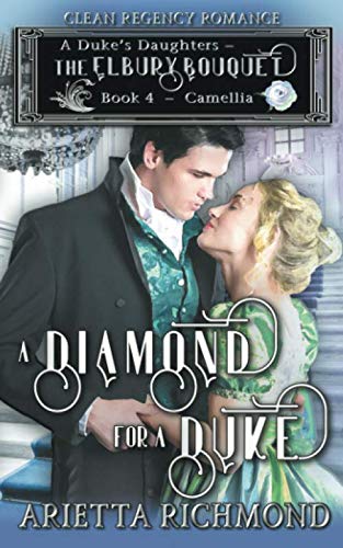 A Diamond for a Duke : Book 4: Camellia: Clean Regency Romance (A Duke's Daughters - The Elbury Bouquet, Band 4) Religion & Esotericism