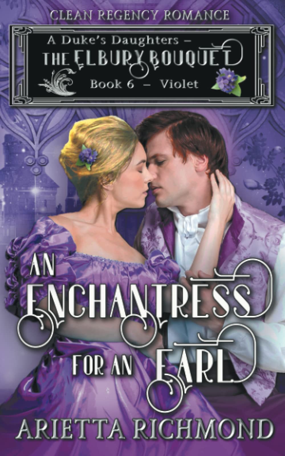 An Enchantress for an Earl : Book 6 : Violet: Clean Regency Romance (A Duke's Daughters - The Elbury Bouquet, Band 6) Religion & Esotericism