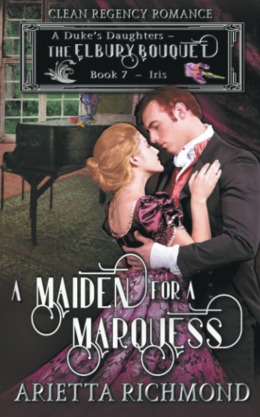 A Maiden for a Marquess: Book 7 : Iris: Clean Regency Romance (A Duke's Daughters - The Elbury Bouquet, Band 7) Religion & Esotericism