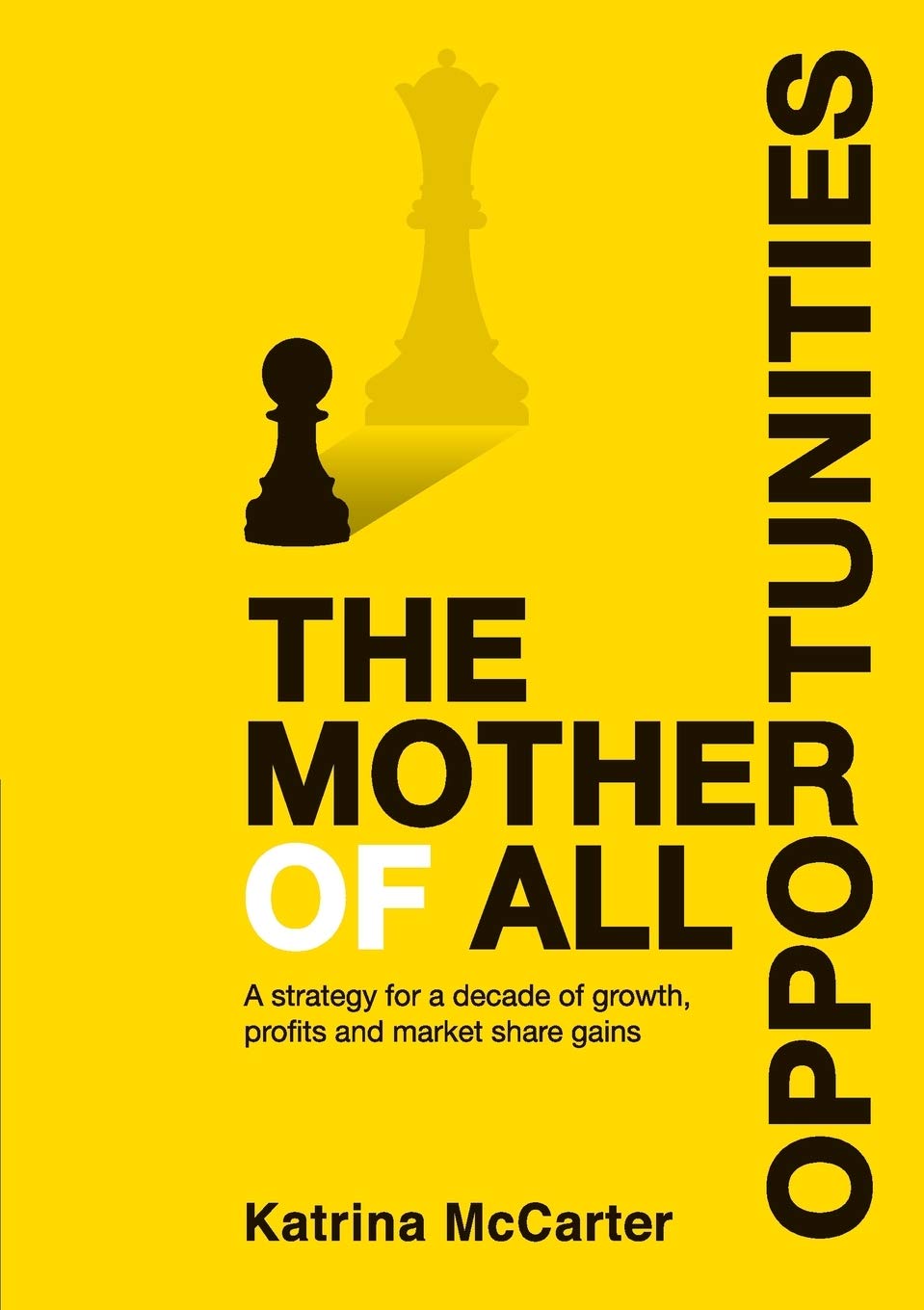 The Mother Of All Opportunities: A strategy for a decade of growth, profits and market share gains book