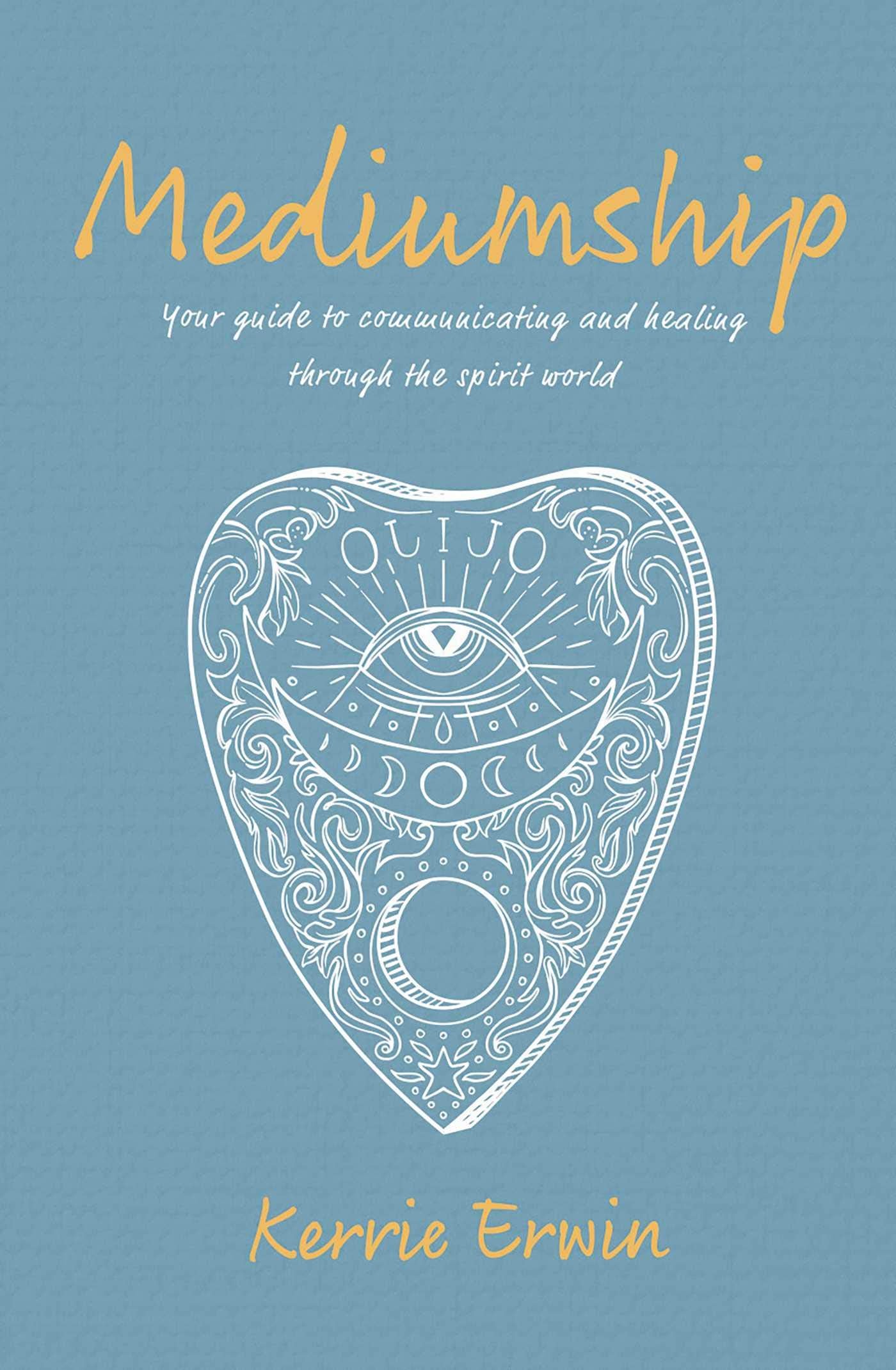 Mediumship: Your guide to communicating and healing through the spirit world book