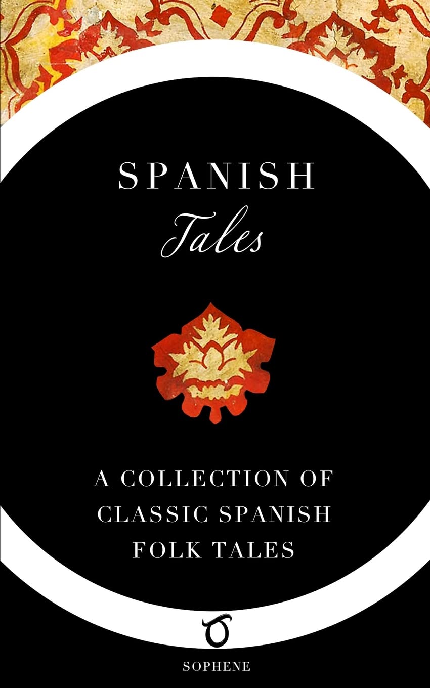 Spanish Tales: A Collection of Classic Spanish Folk Tales Fairy Tales & Legends