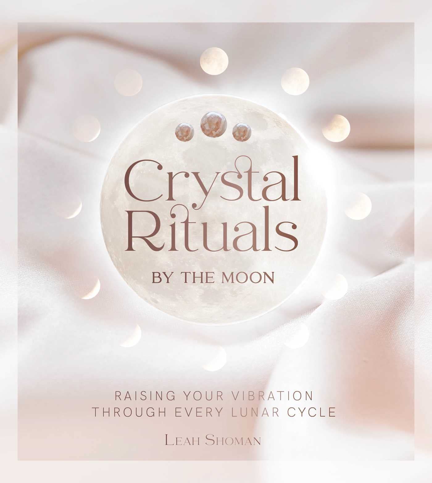Crystal Rituals by the Moon: Raising your vibration through every cycle Health, Nutrition & Fitness