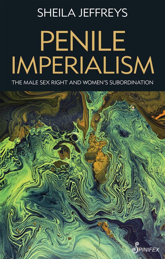 Penile Imperialism: The Male Sex Right and Women's Subordination Books