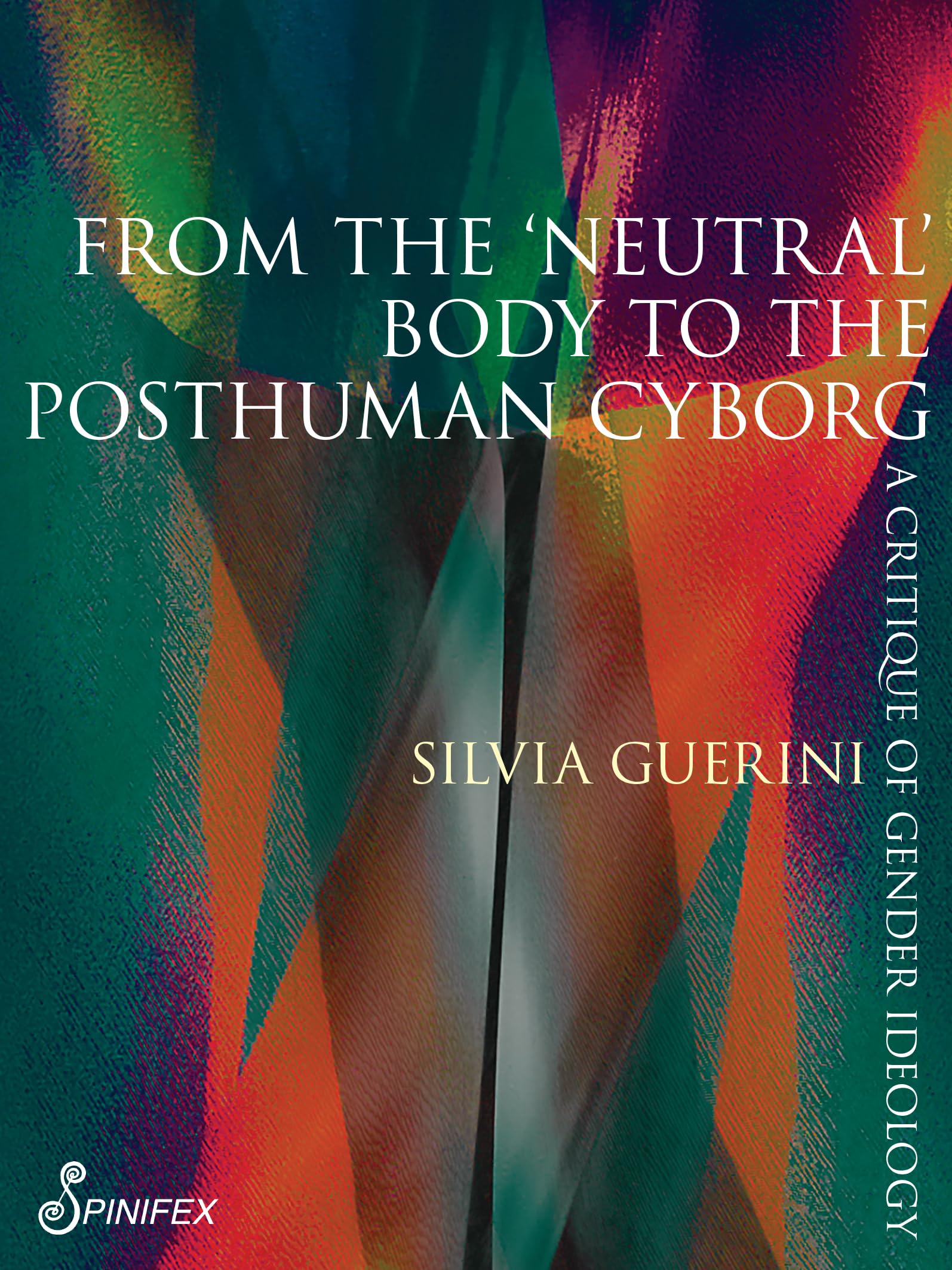 From the Neutral Body to the Postmodern Cyborg: A Critique of Gender Ideology (Spinifex Shorts) Books
