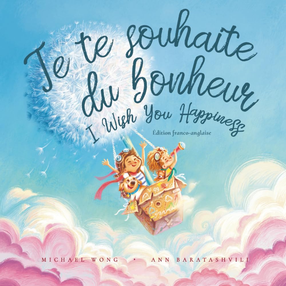 Je te souhaite du bonheur: Édition français-anglais (I Wish You Happiness: French-English edition) (La série amour inconditionnel (français-anglais), Band 1) Foreign Languages ​​& Dictionaries