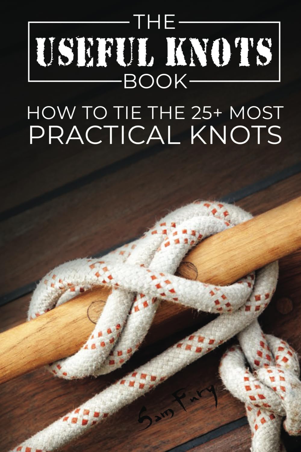 The Useful Knots Book: How to Tie the 25+ Most Practical Rope Knots: How to Tie the 25+ Most Practical Knots (Escape, Evasion, and Survival, Band 8) Hobbies & Crafts