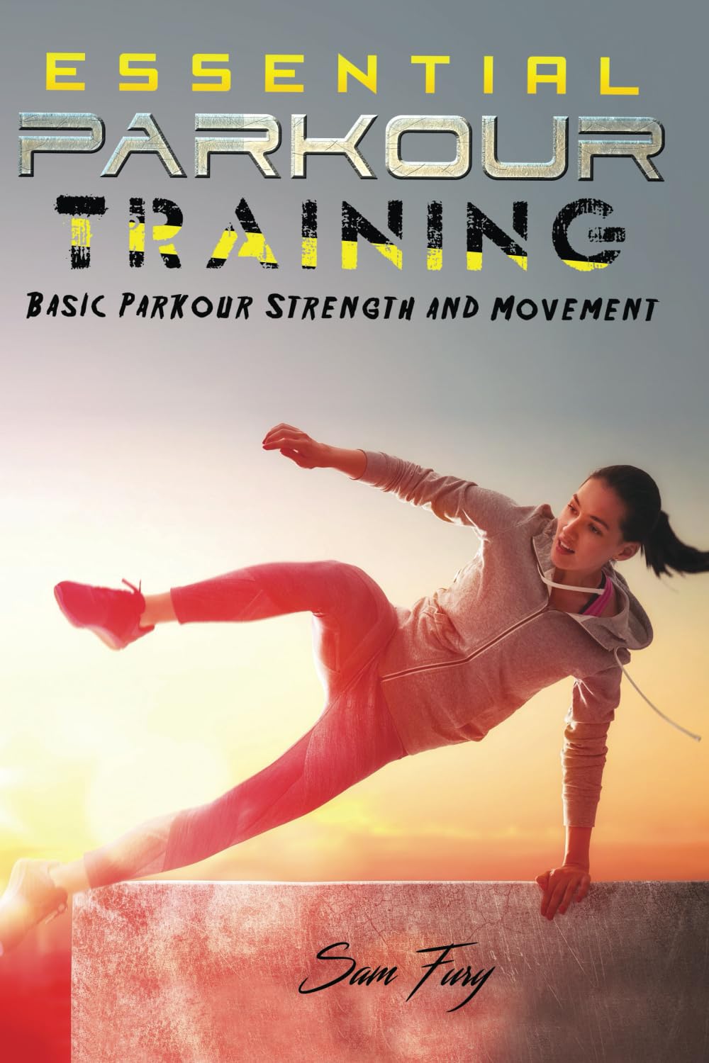 Essential Parkour Training: Basic Parkour Strength and Movement (Survival Fitness, Band 2) Camping & Survival