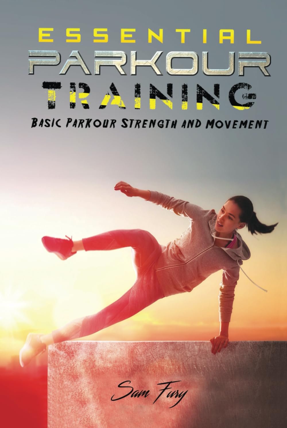 Essential Parkour Training: Basic Parkour Strength and Movement (Survival Fitness, Band 2) Camping & Survival