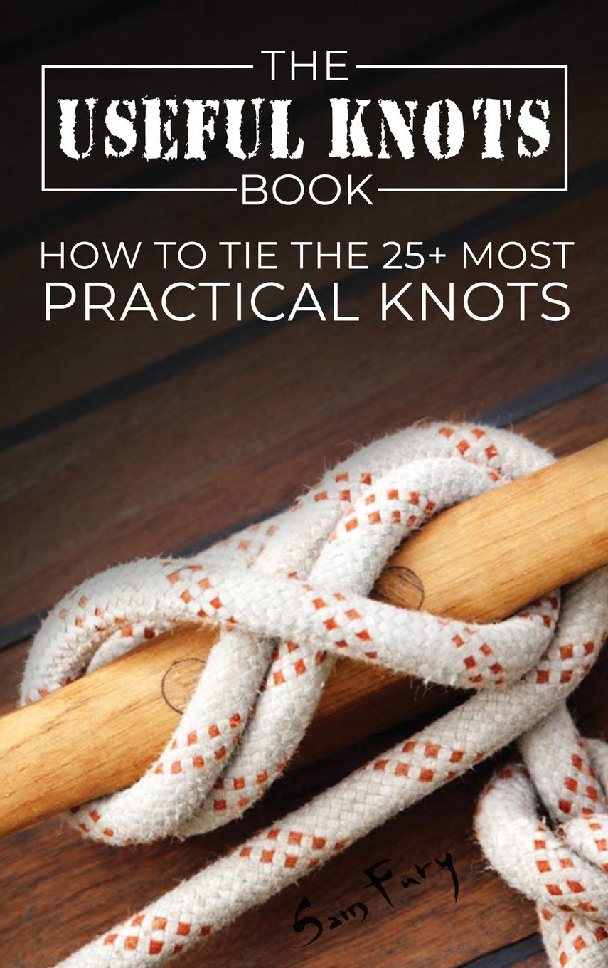 The Useful Knots Book: How to Tie the 25+ Most Practical Knots (Escape, Evasion, and Survival, Band 8) Hobbies & Crafts