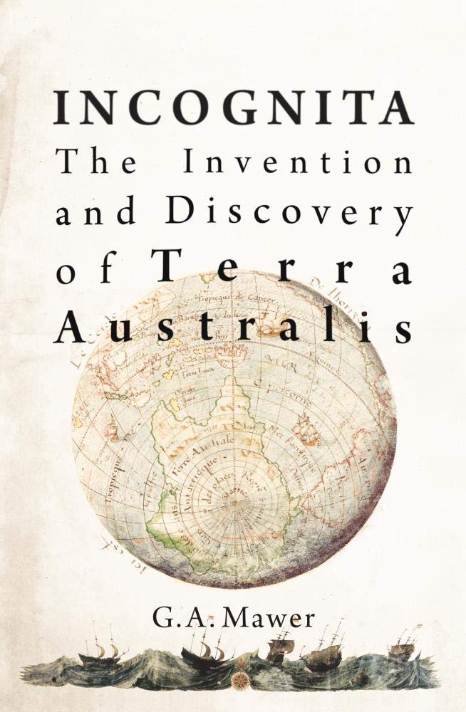 Incognita: The Invention and Discovery of Terra Australis Social Sciences