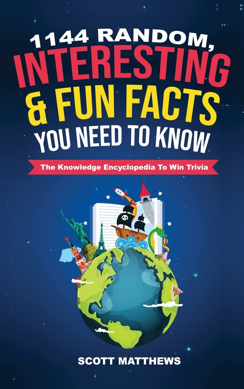 1144 Random, Interesting & Fun Facts You Need To Know - The Knowledge Encyclopedia To Win Trivia Leisure & Fun
