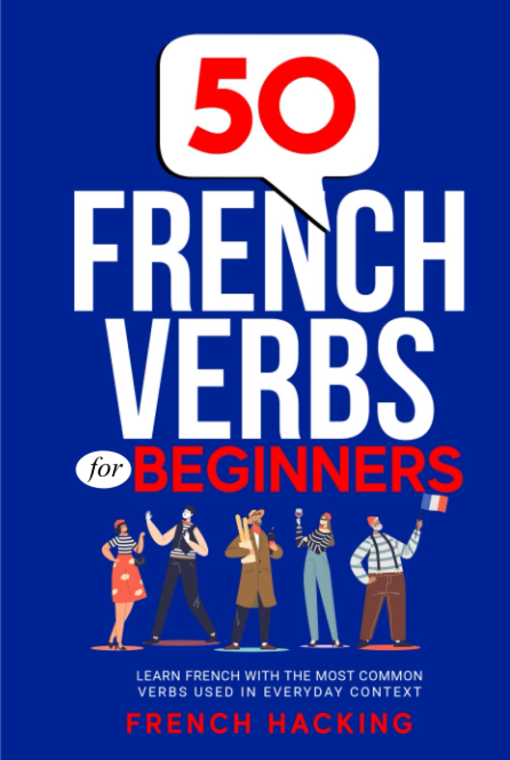 50 French Verbs For Beginners - Learn French With The Most Common Verbs Used In Everyday Context Foreign Languages ​​& Dictionaries