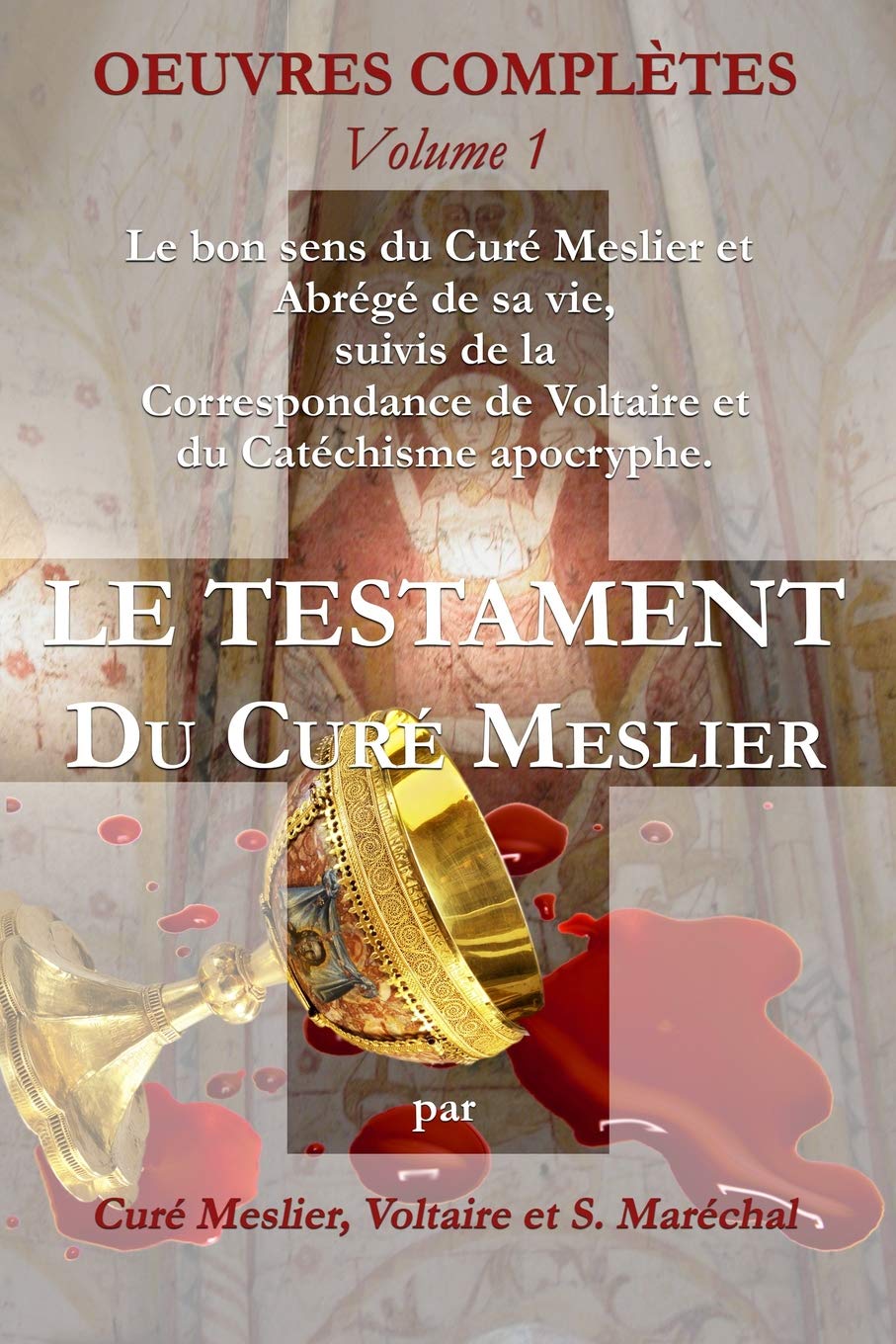 Le Testament du Curé Meslier: Le bon sens du Curé Meslier et Abrégé de sa vie, suivis de la Correspondance de Voltaire et du Catéchisme apocryphe book
