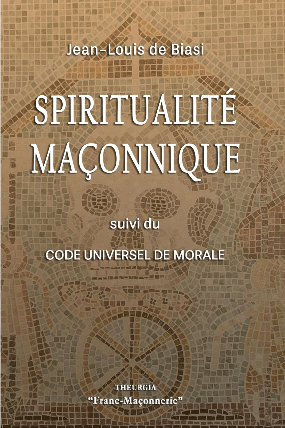 SPIRITUALITÉ MAÇONNIQUE: Suivi du Code Universel de Morale book