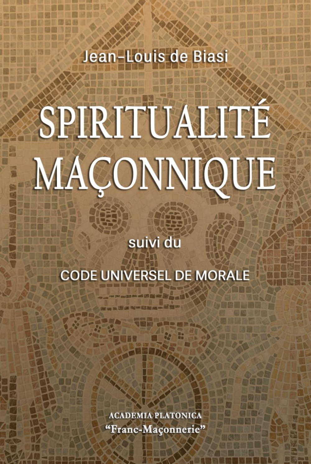 SPIRITUALITÉ MAÇONNIQUE: Suivi du Code Universel de Morale book