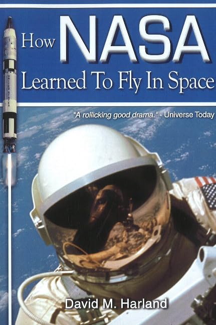 How NASA Learned to Fly in Space: An Exciting Account of the Gemini Missions: 2nd Edition (Apogee Books Space Series) Business, Finance & Career