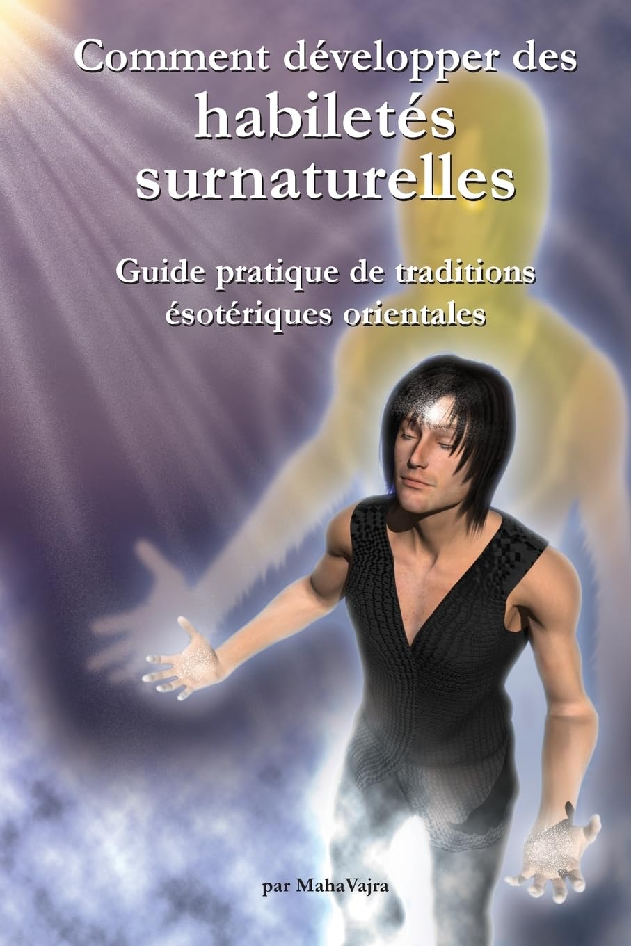 Comment developper des habiletes surnaturelles: Guide pratique de traditions esoteriques orientales book
