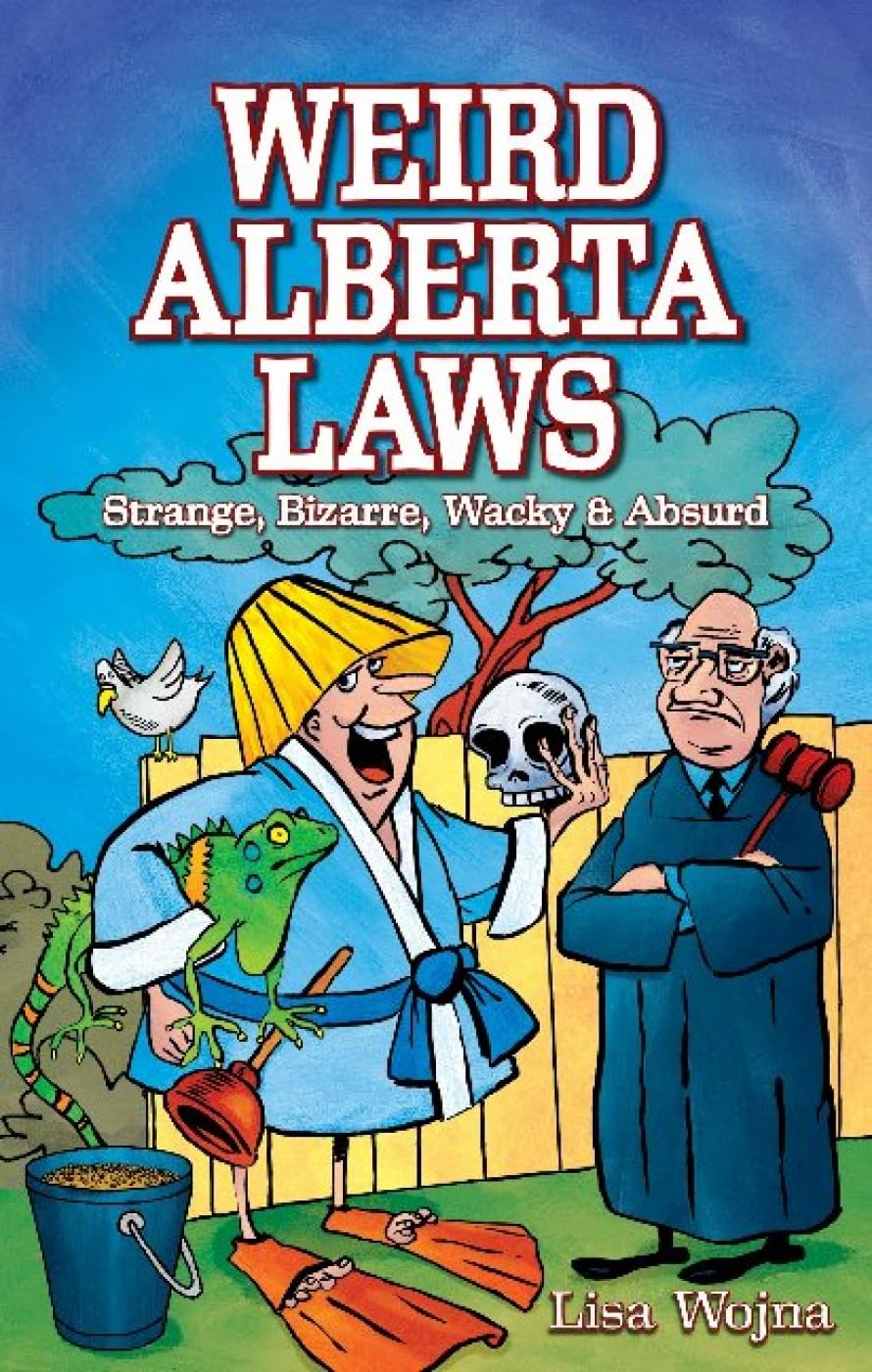 Weird Alberta Laws: Strange, Bizarre, Wacky & Absurd Leisure & Fun