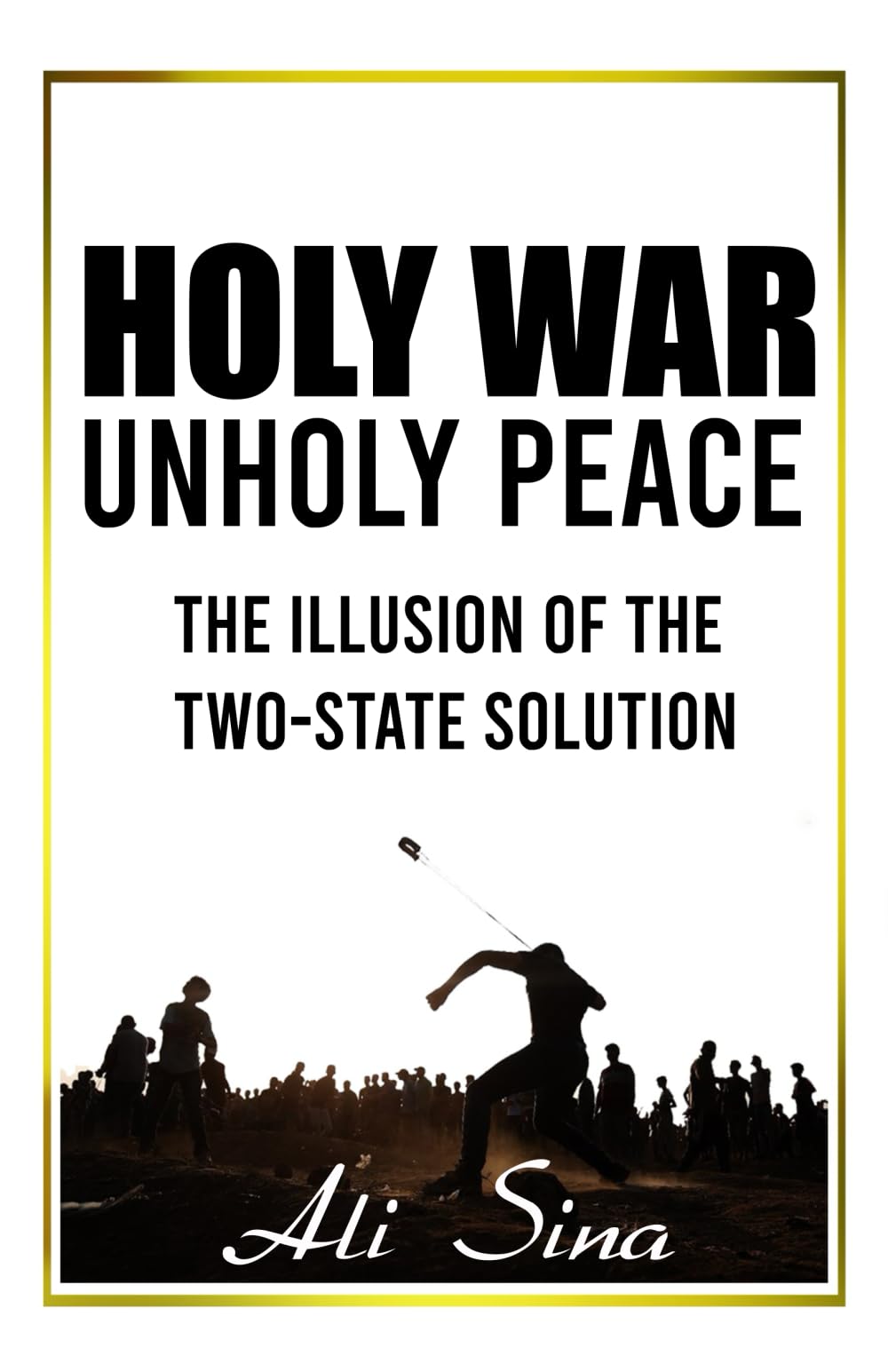 Holy War Unholy Peace: Why The Israel-Palestine Conflict Has No End Social Sciences