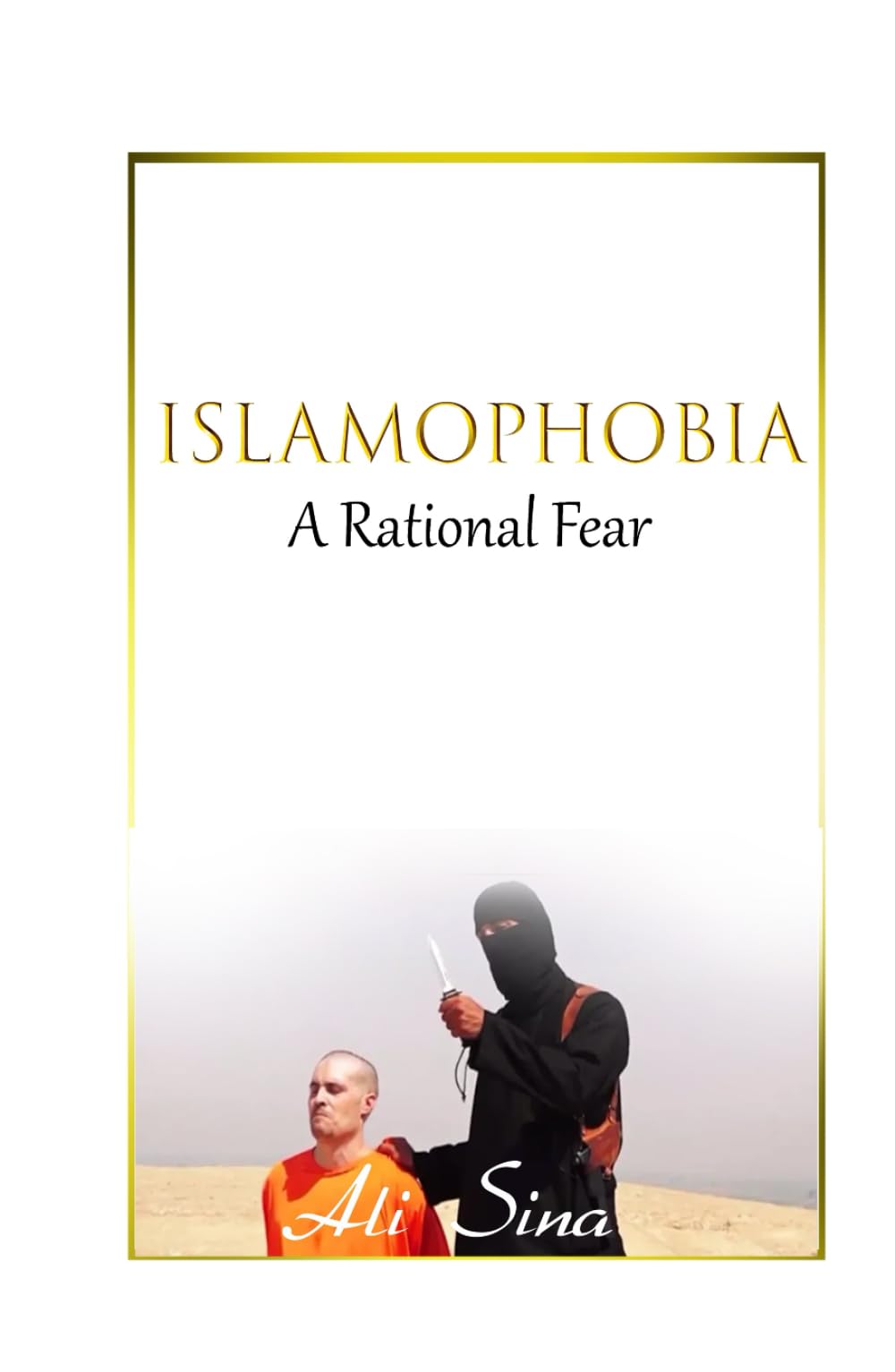 Islamophobia: A Rational Fear (The Struggle for Truth, Democracy, and Freedom) Social Sciences
