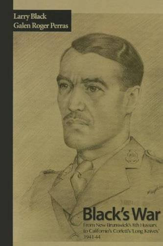 Black's War: From New Brunswick's 8th Hussars to California's Corlett's "Long Knives," 1941-44: From New Brunswickâs 8th Hussars to Californiaâs Corlettâs âLong Knives,â 1941â44 Social Sciences