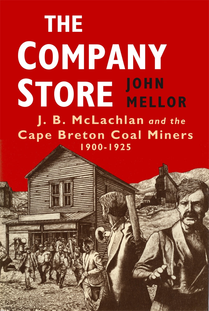 The Company Store: J.B.McLachlan and the Cape Breton Miners, 1900-1925 Books