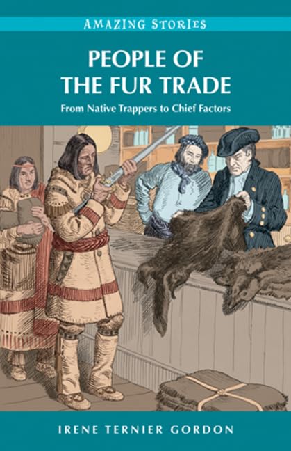 People of the Fur Trade: From Native Trappers to Chief Factors (Amazing Stories) Business, Finance & Career