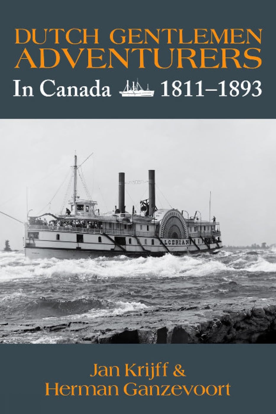 Dutch Gentlemen Adventurers: In Canada 1811-1893 Politics & History
