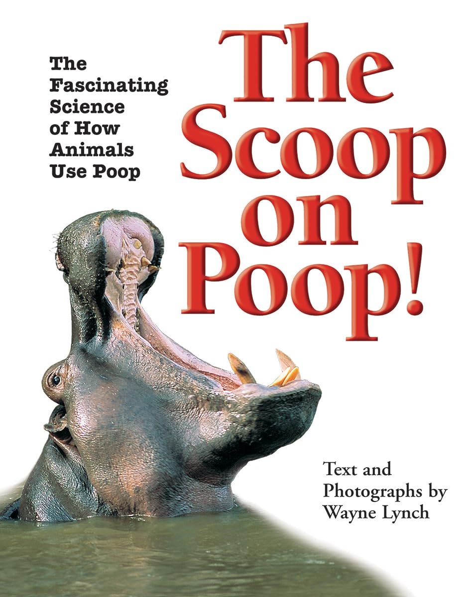 The Scoop on Poop: The Fascinating Science of How Animals Use Poop...To Build Homes, Attract Partners, Send Messages, Cool Off, and Lots More! book