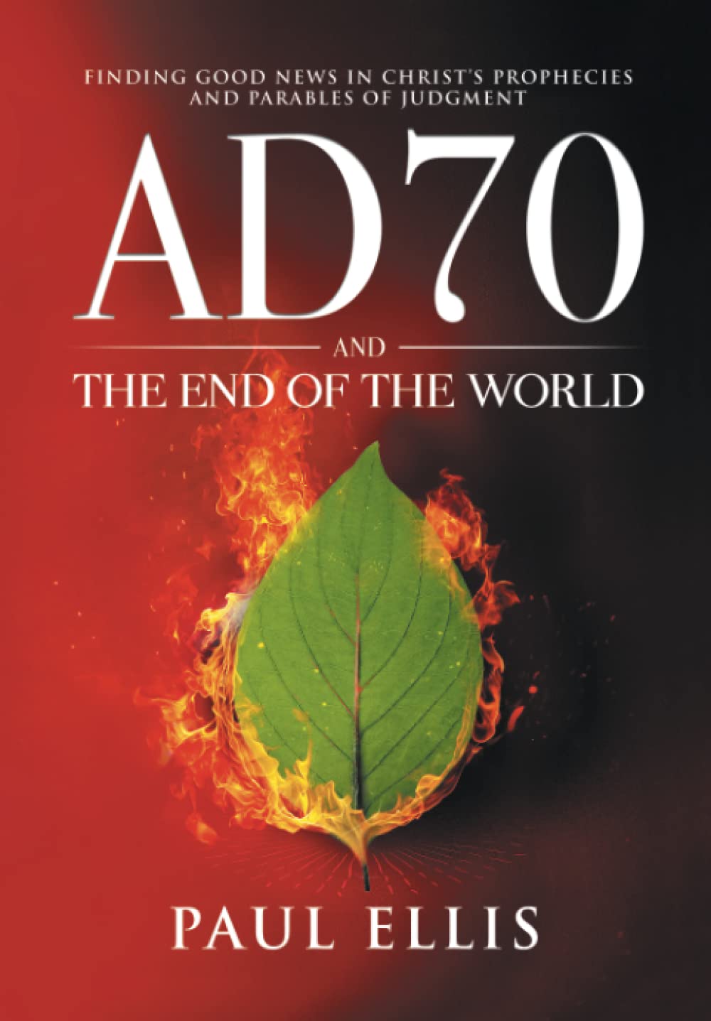 AD70 and the End of the World: Finding Good News in Christ’s Prophecies and Parables of Judgment Religion & Esotericism